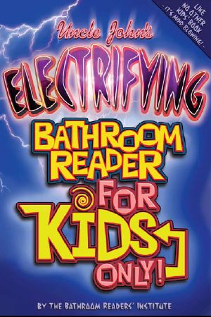 [Uncle John's Bathroom Reader 01] • Uncle John's Electrifying Bathroom Reader for Kids Only!